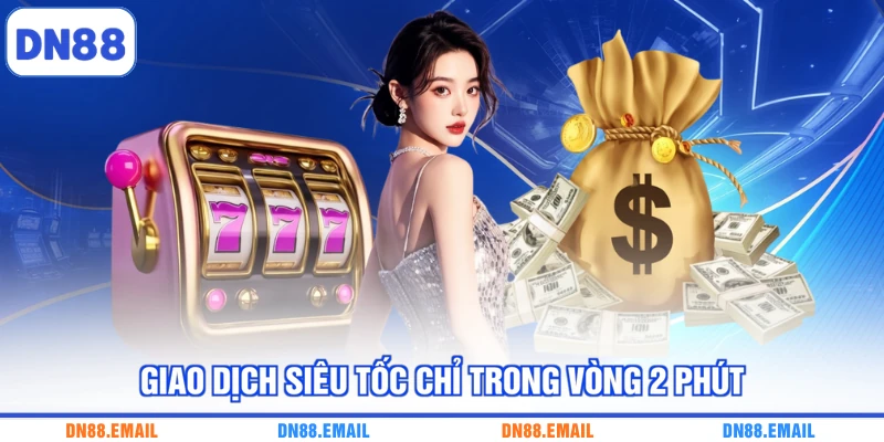 Giao dịch siêu tốc chỉ trong vòng 2 phút