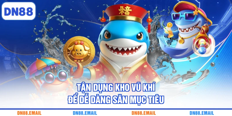Tận dụng kho vũ khí để dễ dàng săn mục tiêu
