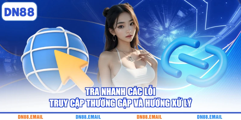 Tra nhanh các lỗi truy cập thường gặp và hướng xử lý